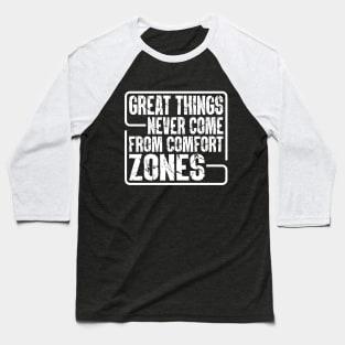 Great Things Never Come From Comfort Zones Baseball T-Shirt